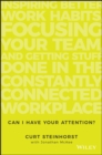 Can I Have Your Attention? : Inspiring Better Work Habits, Focusing Your Team, and Getting Stuff Done in the Constantly Connected Workplace - eBook