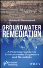 Groundwater Remediation : A Practical Guide for Environmental Engineers and Scientists - Book