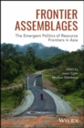 Frontier Assemblages : The Emergent Politics of Resource Frontiers in Asia - Book
