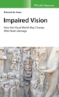 Impaired Vision : How the Visual World May Change after Brain Damage - Book