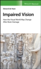 Impaired Vision : How the Visual World May Change after Brain Damage - eBook