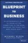 Blueprint to Business : An Entrepreneur's Guide to Taking Action, Committing to the Grind, And Doing the Things That Most People Won't - Book
