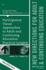 Participatory Visual Approaches to Adult and Continuing Education: Practical Insights : New Directions for Adult and Continuing Education, Number 154 - Book