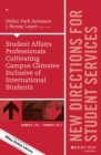 Student Affairs Professionals Cultivating Campus Climates Inclusive of International Students : New Directions for Student Services, Number 158 - Book