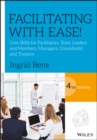 Facilitating with Ease! : Core Skills for Facilitators, Team Leaders and Members, Managers, Consultants, and Trainers - Book