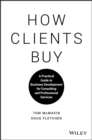 How Clients Buy : A Practical Guide to Business Development for Consulting and Professional Services - eBook