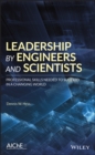 Leadership by Engineers and Scientists : Professional Skills Needed to Succeed in a Changing World - eBook