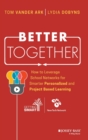 Better Together : How to Leverage School Networks For Smarter Personalized and Project Based Learning - Book