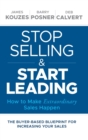 Stop Selling and Start Leading : How to Make Extraordinary Sales Happen - Book