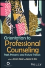 Orientation to Professional Counseling : Past, Present, and Future Trends - eBook