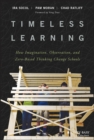 Timeless Learning : How Imagination, Observation, and Zero-Based Thinking Change Schools - eBook