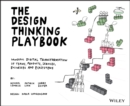 The Design Thinking Playbook : Mindful Digital Transformation of Teams, Products, Services, Businesses and Ecosystems - Book