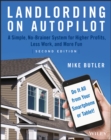 Landlording on AutoPilot : A Simple, No-Brainer System for Higher Profits, Less Work and More Fun (Do It All from Your Smartphone or Tablet!) - eBook