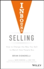 Inbound Selling : How to Change the Way You Sell to Match How People Buy - eBook