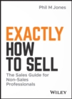 Exactly How to Sell : The Sales Guide for Non-Sales Professionals - Book