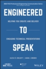 Engineered to Speak : Helping You Create and Deliver Engaging Technical Presentations - eBook
