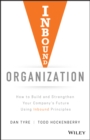 Inbound Organization : How to Build and Strengthen Your Company's Future Using Inbound Principles - Book