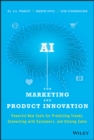 AI for Marketing and Product Innovation : Powerful New Tools for Predicting Trends, Connecting with Customers, and Closing Sales - Book
