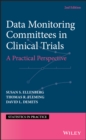 Data Monitoring Committees in Clinical Trials : A Practical Perspective - Book