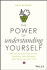 The Power of Understanding Yourself : The Key to Self-Discovery, Personal Development, and Being the Best You - eBook