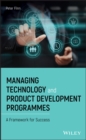 Managing Technology and Product Development Programmes : A Framework for Success - Book