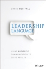 Leadership Language : Using Authentic Communication to Drive Results - Book