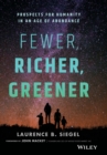 Fewer, Richer, Greener : Prospects for Humanity in an Age of Abundance - Book