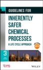 Guidelines for Inherently Safer Chemical Processes : A Life Cycle Approach - Book