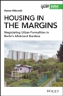 Housing in the Margins : Negotiating Urban Formalities in Berlin's Allotment Gardens - eBook