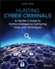 Hunting Cyber Criminals : A Hacker's Guide to Online Intelligence Gathering Tools and Techniques - Book