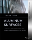 Aluminum Surfaces : A Guide to Alloys, Finishes, Fabrication and Maintenance in Architecture and Art - Book