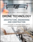 Drone Technology in Architecture, Engineering and Construction : A Strategic Guide to Unmanned Aerial Vehicle Operation and Implementation - Book