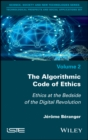 The Algorithmic Code of Ethics : Ethics at the Bedside of the Digital Revolution - eBook