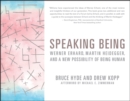 Speaking Being : Werner Erhard, Martin Heidegger, and a New Possibility of Being Human - Book