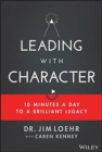 Leading with Character : 10 Minutes a Day to a Brilliant Legacy - Book