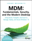 MDM: Fundamentals, Security, and the Modern Desktop : Using Intune, Autopilot, and Azure to Manage, Deploy, and Secure Windows 10 - Book