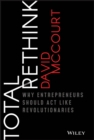 Total Rethink : Why Entrepreneurs Should Act Like Revolutionaries - Book