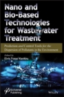 Nano and Bio-Based Technologies for Wastewater Treatment : Prediction and Control Tools for the Dispersion of Pollutants in the Environment - eBook