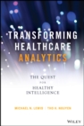 Transforming Healthcare Analytics : The Quest for Healthy Intelligence - eBook
