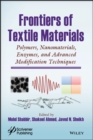 Frontiers of Textile Materials : Polymers, Nanomaterials, Enzymes, and Advanced Modification Techniques - Book
