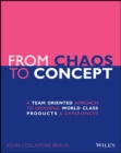From Chaos to Concept : A Team Oriented Approach to Designing World Class Products and Experiences - eBook