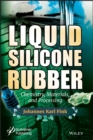 Liquid Silicone Rubber : Chemistry, Materials, and Processing - Book