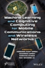 Machine Learning and Cognitive Computing for Mobile Communications and Wireless Networks - eBook