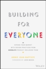 Building For Everyone : Expand Your Market With Design Practices From Google's Product Inclusion Team - eBook