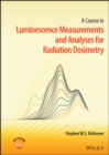 A Course in Luminescence Measurements and Analyses for Radiation Dosimetry - Book