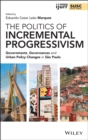 The Politics of Incremental Progressivism : Governments, Governances and Urban Policy Changes in Sao Paulo - Book