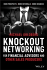 Knockout Networking for Financial Advisors and Other Sales Producers : More Prospects, More Referrals, More Business - eBook
