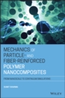 Mechanics of Particle- and Fiber-Reinforced Polymer Nanocomposites : From Nanoscale to Continuum Simulations - eBook