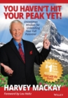 You Haven't Hit Your Peak Yet! : Uncommon Wisdom for Unleashing Your Full Potential - Book