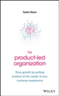 The Product-Led Organization : Drive Growth By Putting Product at the Center of Your Customer Experience - eBook